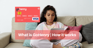GoHenry UK - Allows kids to learn about money with their own card, whilst you, control where they spend.